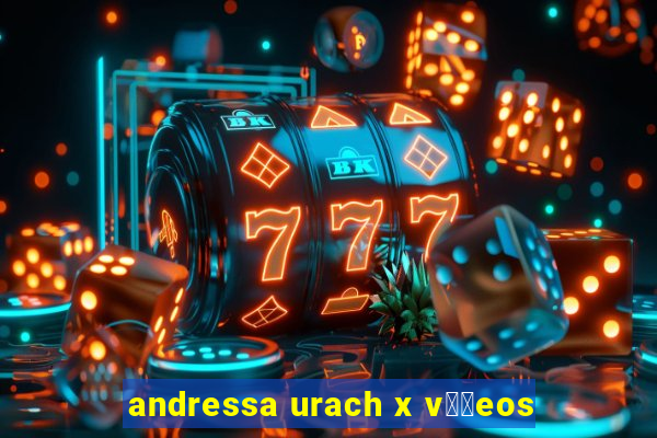 andressa urach x v閾哾eos